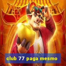 club 77 paga mesmo